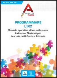 Programmare l'Irc. Sussidio operativo all'uso delle nuove Indicazioni Nazionali per la scuola dell'Infanzia e Primaria - Librerie.coop