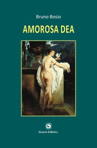 Amorosa dea - Librerie.coop Amorosa dea - Librerie.coop