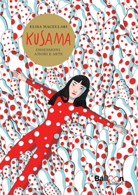 Kusama. Ossessioni, amori e arte - Librerie.coop