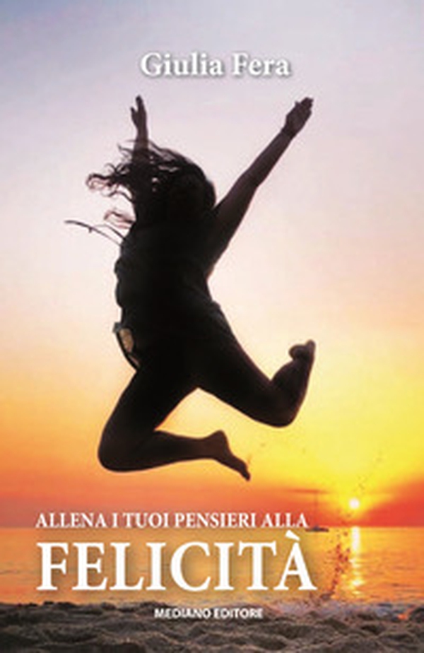 Allena i tuoi pensieri alla felicità - Librerie.coop Allena i tuoi pensieri alla felicità - Librerie.coop