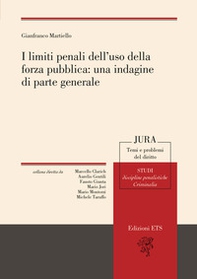 I limiti penali dell'uso della forza pubblica: una indagine di parte generale - Librerie.coop I limiti penali dell'uso della forza pubblica: una indagine di parte generale - Librerie.coop