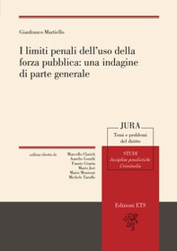 I limiti penali dell'uso della forza pubblica: una indagine di parte generale - Librerie.coop