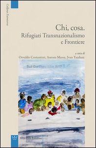 Chi, cosa. Rifugiati, transnazionalismo e frontiere - Librerie.coop