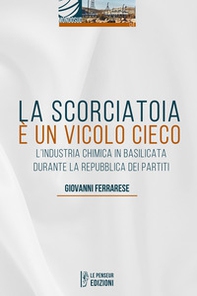 La scorciatoia è un vicolo cieco. L'industria chimica in Basilicata durante la Repubblica dei Partiti - Librerie.coop La scorciatoia è un vicolo cieco. L'industria chimica in Basilicata durante la Repubblica dei Partiti - Librerie.coop