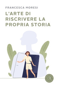 L'arte di riscrivere la propria storia - Librerie.coop