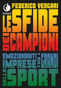 Le sfide dei campioni. Emozionanti imprese tra i grandi dello sport - Librerie.coop