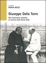 Giuseppe Dalla Torre. Dal movimento cattolico al servizio della Santa Sede - Librerie.coop
