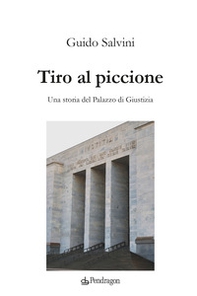 Tiro al piccione. Una storia del Palazzo di Giustizia - Librerie.coop