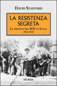 La resistenza segreta. Le missioni del SOE in Italia 1943-1945 - Librerie.coop