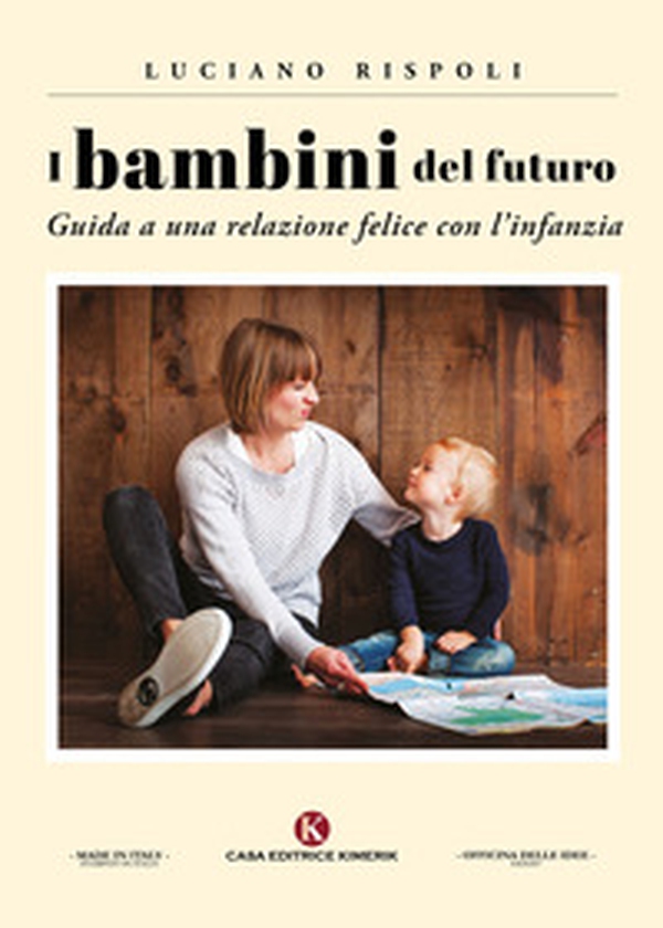 I bambini del futuro. Guida a una relazione felice con l'infanzia - Librerie.coop I bambini del futuro. Guida a una relazione felice con l'infanzia - Librerie.coop