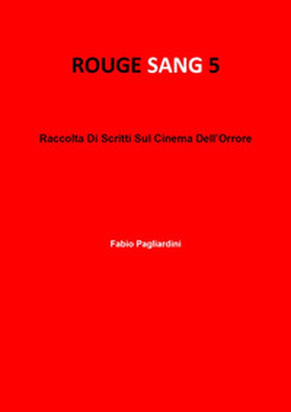 Rouge sang: raccolta di scritti sul cinema dell'orrore - Vol. 5 - Librerie.coop Rouge sang: raccolta di scritti sul cinema dell'orrore - Vol. 5 - Librerie.coop