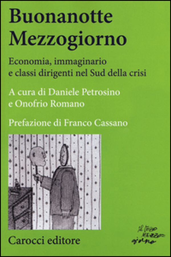 Buonanotte mezzogiorno. Economia, immaginario e classi dirigenti nel Sud della crisi - Librerie.coop