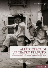 Alla ricerca di un teatro perduto. Giovanni Poli e la neo-Commedia dell'Arte - Librerie.coop Alla ricerca di un teatro perduto. Giovanni Poli e la neo-Commedia dell'Arte - Librerie.coop