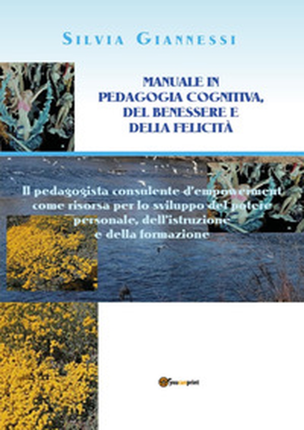 Manuale in pedagogia cognitiva, del benessere e della felicità. Il pedagogista consulente d'empowerment come risorsa per lo sviluppo del potere personale, dell'istruzione e della formazione - Librerie.coop Manuale in pedagogia cognitiva, del benessere e della felicità. Il pedagogista consulente d'empowerment come risorsa per lo sviluppo del potere personale, dell'istruzione e della formazione - Librerie.coop