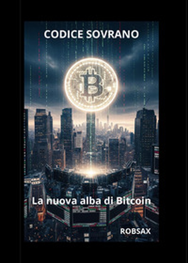 Codice Sovrano, la nuova alba di Bitcoin - Librerie.coop
