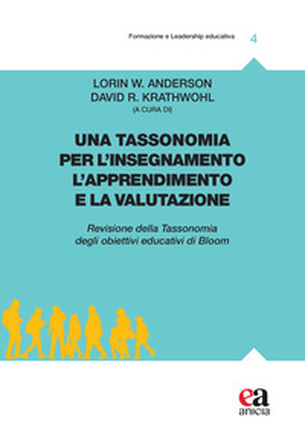 Una tassonomia per l'insegnamento, l'apprendimento e la valutazione. Revisione della tassonomia degli obiettivi educativi di Bloom - Librerie.coop Una tassonomia per l'insegnamento, l'apprendimento e la valutazione. Revisione della tassonomia degli obiettivi educativi di Bloom - Librerie.coop