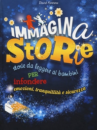 ImmaginaStorie. Storie da leggere ai bambini per infondere emozioni, tranquillità e sicurezza - Librerie.coop