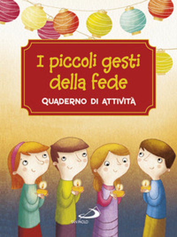 I piccoli gesti della fede. Quaderno di attività - Librerie.coop I piccoli gesti della fede. Quaderno di attività - Librerie.coop