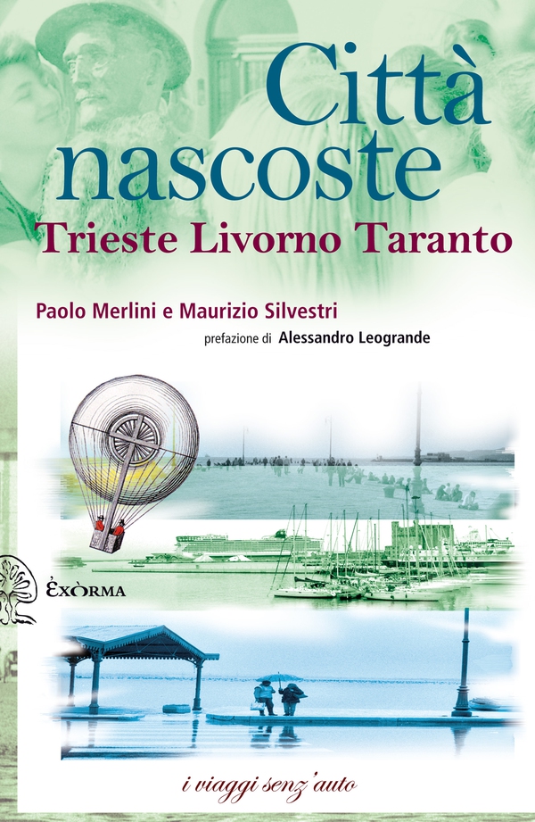 Città nascoste - Trieste, Livorno, Taranto - Librerie.coop Città nascoste - Trieste, Livorno, Taranto - Librerie.coop