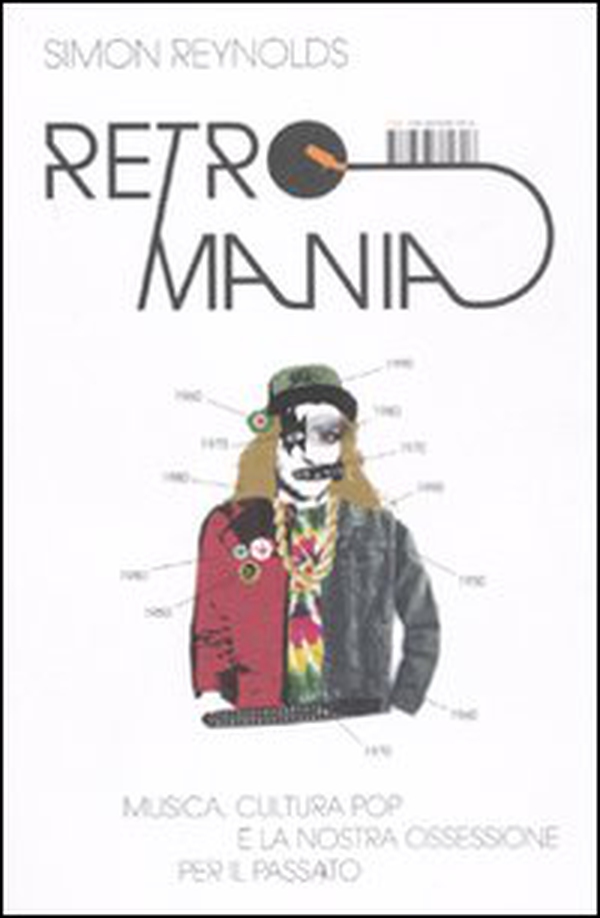 Retromania. Musica, cultura pop e la nostra ossessione per il passato - Librerie.coop