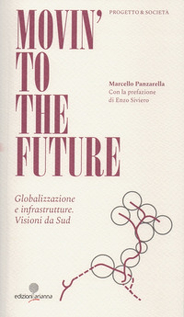 Movin' to the future. Globalizzazione e infrastrutture. Visioni da Sud - Librerie.coop Movin' to the future. Globalizzazione e infrastrutture. Visioni da Sud - Librerie.coop