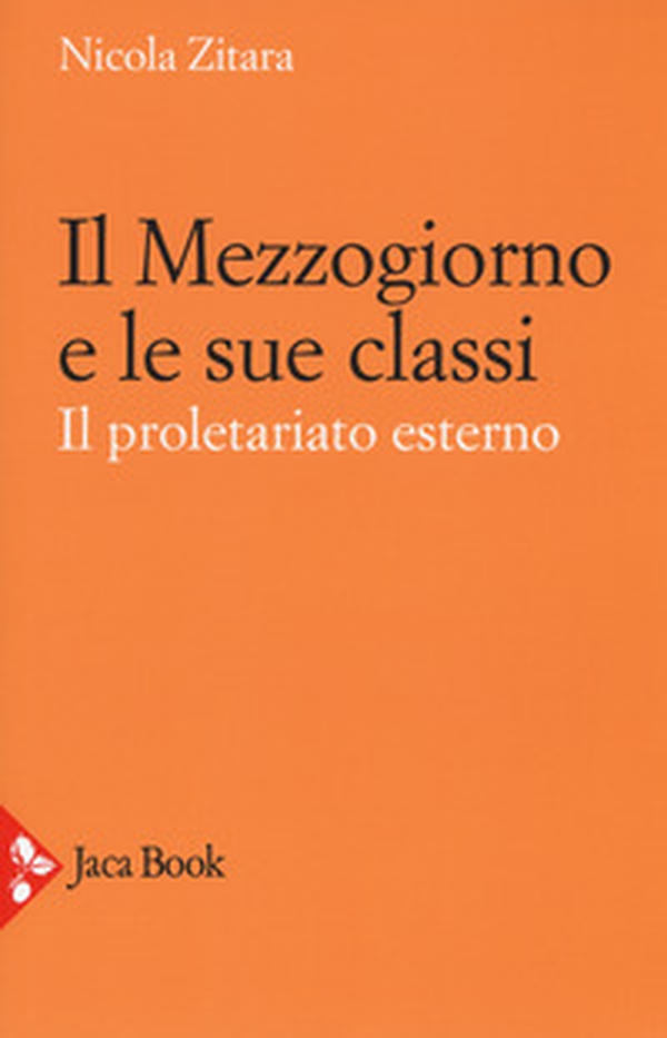 Il Mezzogiorno e le sue classi. Il proletariato esterno - Librerie.coop Il Mezzogiorno e le sue classi. Il proletariato esterno - Librerie.coop