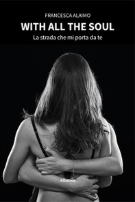 With all the soul. La strada che mi porta da te - Librerie.coop