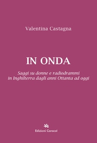 In onda. Saggi su donne e radiodrammi in Inghilterra dagli anni Ottanta ad oggi - Librerie.coop