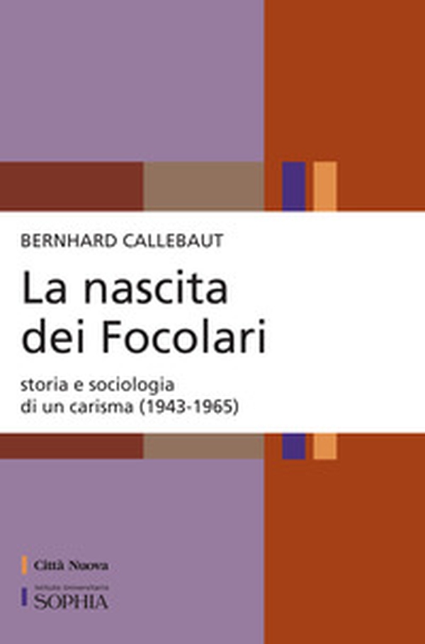 La nascita dei Focolari. Storia e sociologia di un carisma (1943-1965) - Librerie.coop
