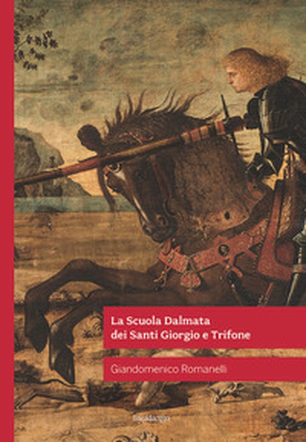La Scuola Dalmata dei Santi Giorgio e Trifone - Librerie.coop La Scuola Dalmata dei Santi Giorgio e Trifone - Librerie.coop
