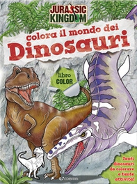Colora il mondo dei dinosauri. Jurassic Kingdom - Librerie.coop