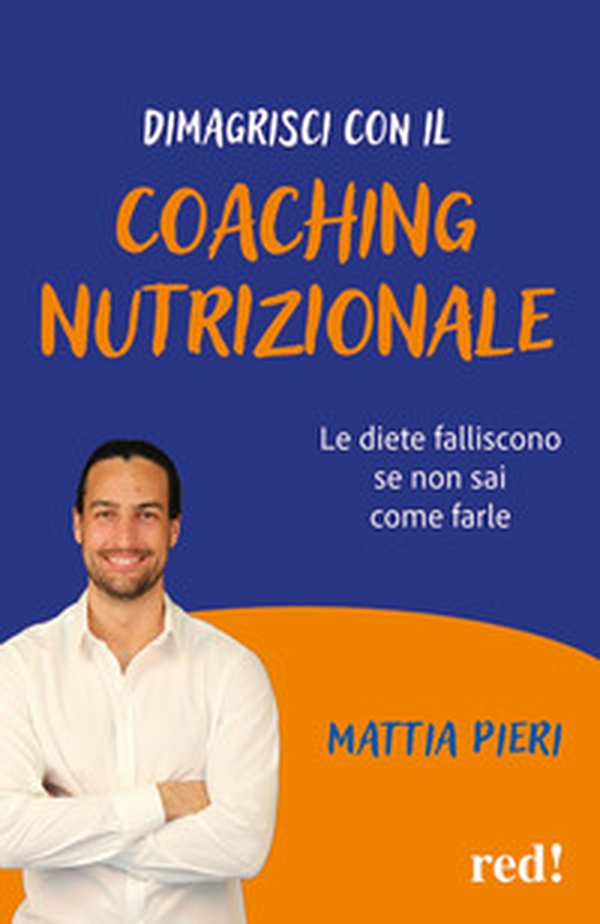 Dimagrisci con il coaching nutrizionale. Le diete falliscono se non sai come farle - Librerie.coop Dimagrisci con il coaching nutrizionale. Le diete falliscono se non sai come farle - Librerie.coop