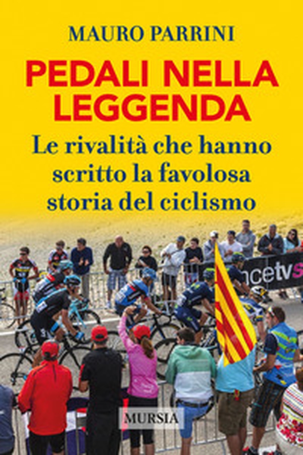 Pedali nella leggenda. Le rivalità che hanno scritto la favolosa storia del ciclismo - Librerie.coop Pedali nella leggenda. Le rivalità che hanno scritto la favolosa storia del ciclismo - Librerie.coop