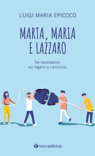 Marta, Maria e Lazzaro. Tre meditazioni sui legami e l'amicizia - Librerie.coop Marta, Maria e Lazzaro. Tre meditazioni sui legami e l'amicizia - Librerie.coop