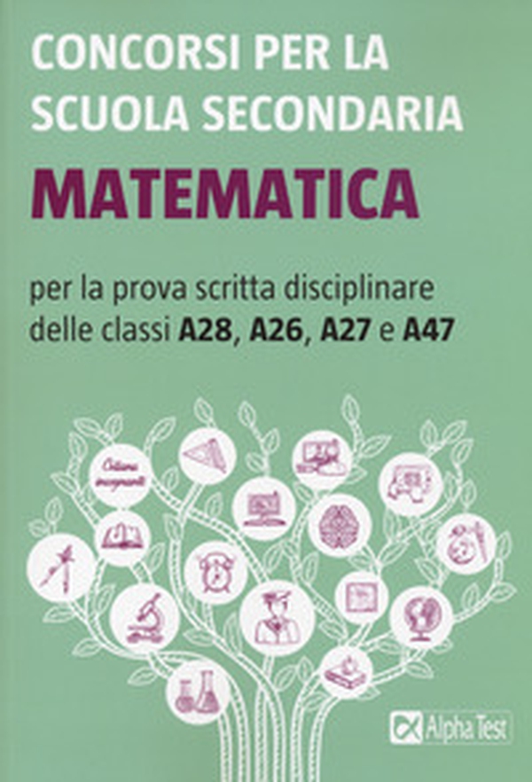 Concorsi per la scuola secondaria. Matematica per la prova scritta disciplinare delle classi A28, A26, A27 e A47 - Librerie.coop Concorsi per la scuola secondaria. Matematica per la prova scritta disciplinare delle classi A28, A26, A27 e A47 - Librerie.coop
