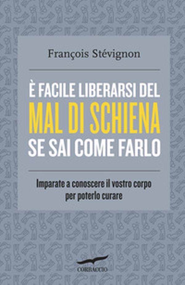 È facile liberarsi del mal di schiena se sai come farlo. Imparate a conoscere il vostro corpo per poterlo curare - Librerie.coop È facile liberarsi del mal di schiena se sai come farlo. Imparate a conoscere il vostro corpo per poterlo curare - Librerie.coop