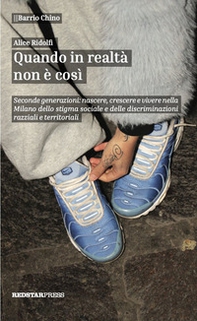 Quando in realtà non è così. Seconde generazioni: nascere, crescere e vivere nella Milano dello stigma sociale e delle discriminazioni razziali e territoriali - Librerie.coop
