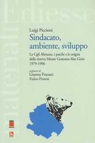 Sindacato, ambiente, sviluppo. La Cgil Abruzzo, i parchi e le origini della riserva Monte Genzana-Alto Gizio 1979-1996 - Librerie.coop