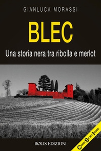 Blec. Una storia nera tra ribolla e merlot - Librerie.coop Blec. Una storia nera tra ribolla e merlot - Librerie.coop