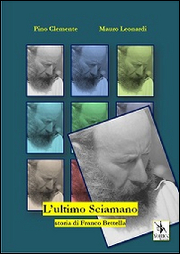 L'ultimo sciamano. Storia di Franco Bettella - Librerie.coop L'ultimo sciamano. Storia di Franco Bettella - Librerie.coop