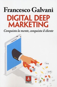 Digital deep marketing. Conquista la mente, conquista il cliente - Librerie.coop Digital deep marketing. Conquista la mente, conquista il cliente - Librerie.coop