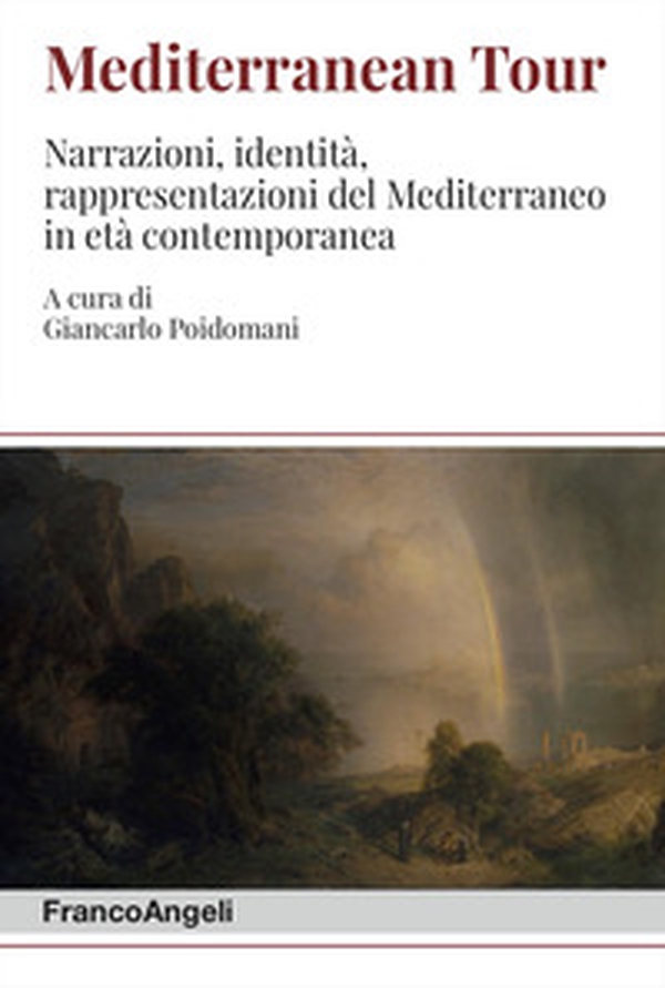 Mediterranean tour. Narrazioni, identità, rappresentazioni del Mediterraneo in età contemporanea - Librerie.coop