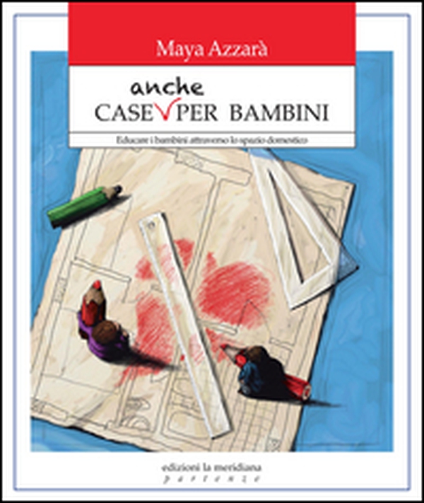 Case anche per bambini. Educare i bambini attraverso lo spazio domestico - Librerie.coop Case anche per bambini. Educare i bambini attraverso lo spazio domestico - Librerie.coop