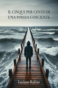 Il cinque per cento di una follia cosciente - Librerie.coop