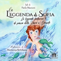 La leggenda di Sofia. La leggenda fantasiosa di Piazza della Vasca a Grosseto - Librerie.coop