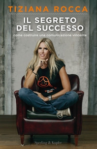 Il segreto del successo. Come costruire una comunicazione vincente - Librerie.coop Il segreto del successo. Come costruire una comunicazione vincente - Librerie.coop