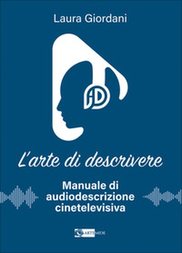 L'arte di descrivere. Manuale di audiodescrizione cinetelevisiva - Librerie.coop