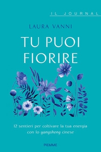 Tu puoi fiorire. 12 sentieri per coltivare la tua energia con lo yangsheng. Il journal - Librerie.coop Tu puoi fiorire. 12 sentieri per coltivare la tua energia con lo yangsheng. Il journal - Librerie.coop