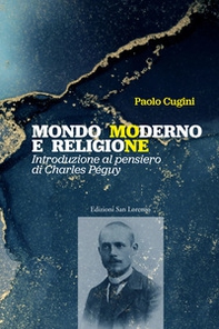 Mondo moderno e religione. Introduzione al pensiero di Charles Péguy - Librerie.coop Mondo moderno e religione. Introduzione al pensiero di Charles Péguy - Librerie.coop