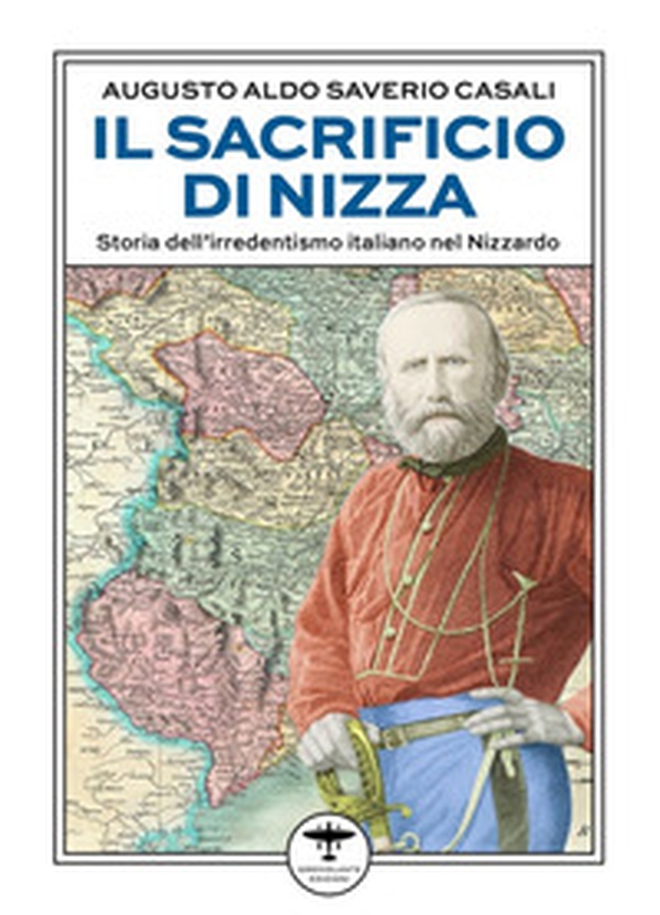 Il sacrificio di Nizza. Storia dell'irredentismo italiano nel Nizzardo - Librerie.coop Il sacrificio di Nizza. Storia dell'irredentismo italiano nel Nizzardo - Librerie.coop